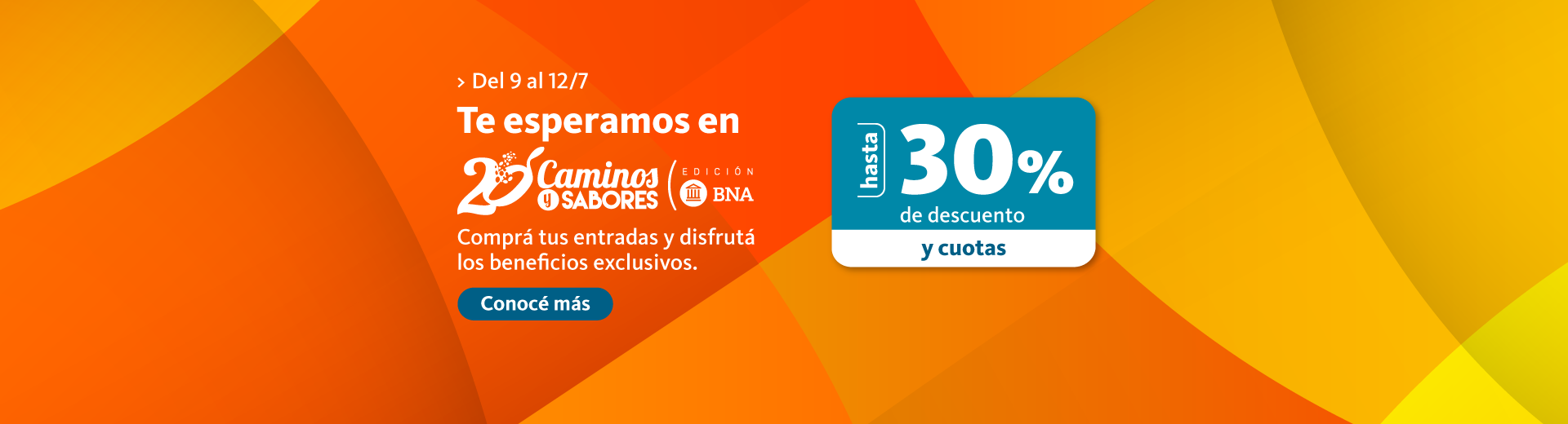 Del 9 al 12 de julio, te esperamos en Caminos y Sabores, comprá tus entradas y disfrutá los beneficios exclusivos. Hasta 30 porciento de descuento y cuotas. Hacé clic en el enlace para conocer más